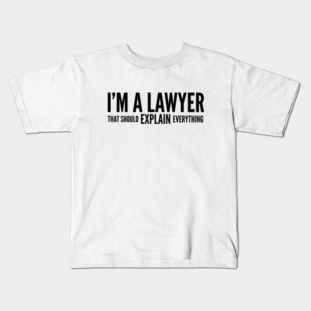 I'm A Lawyer That Should Explain Everything Kids T-Shirt by Textee Store